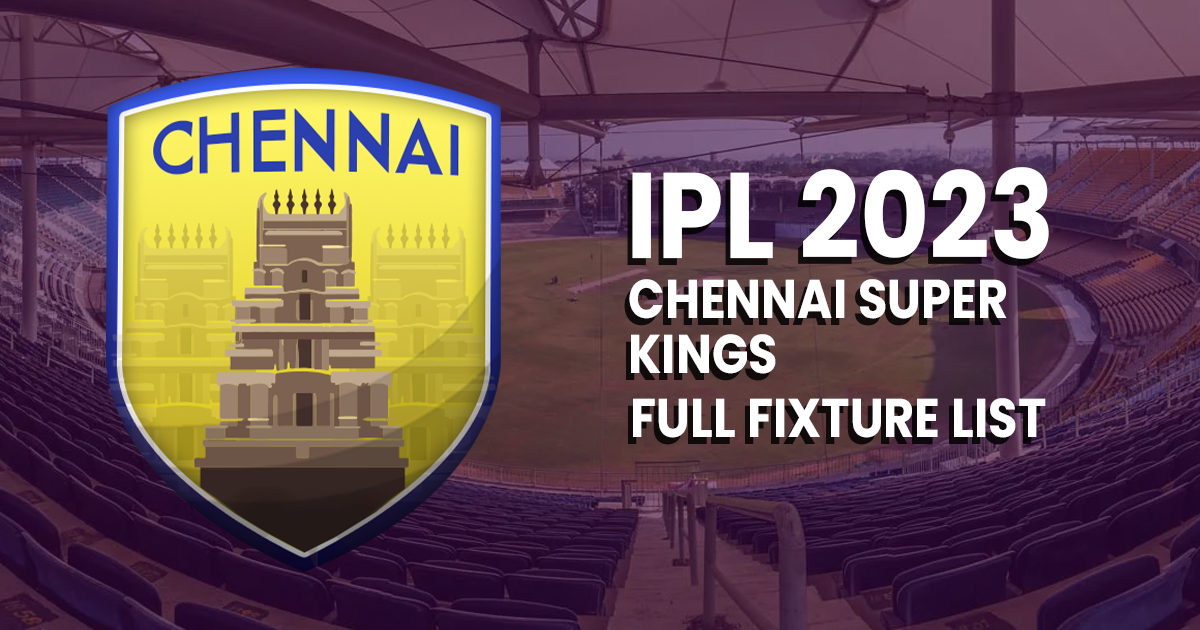 Chennai Super Kings IPL 2023: Full Fixture List, Time, Date, & Venue