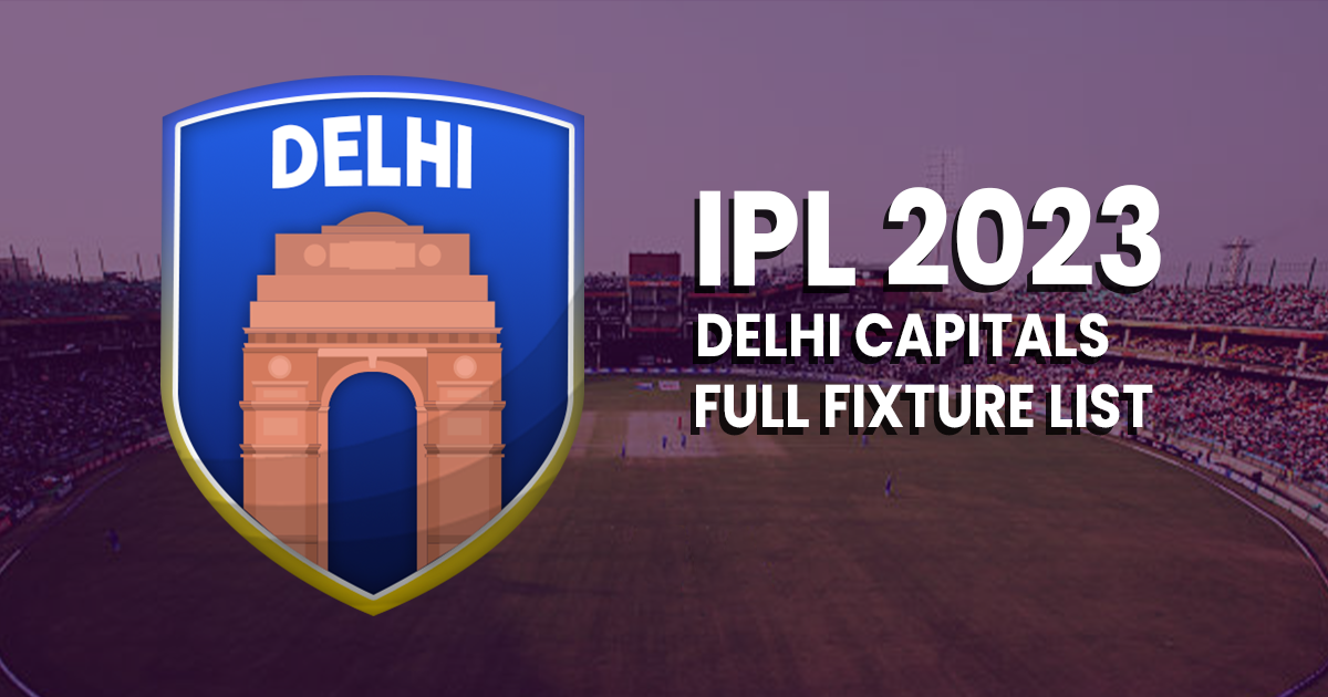 Delhi Capitals IPL 2023: Full Fixture List, Time, Date, & Venue