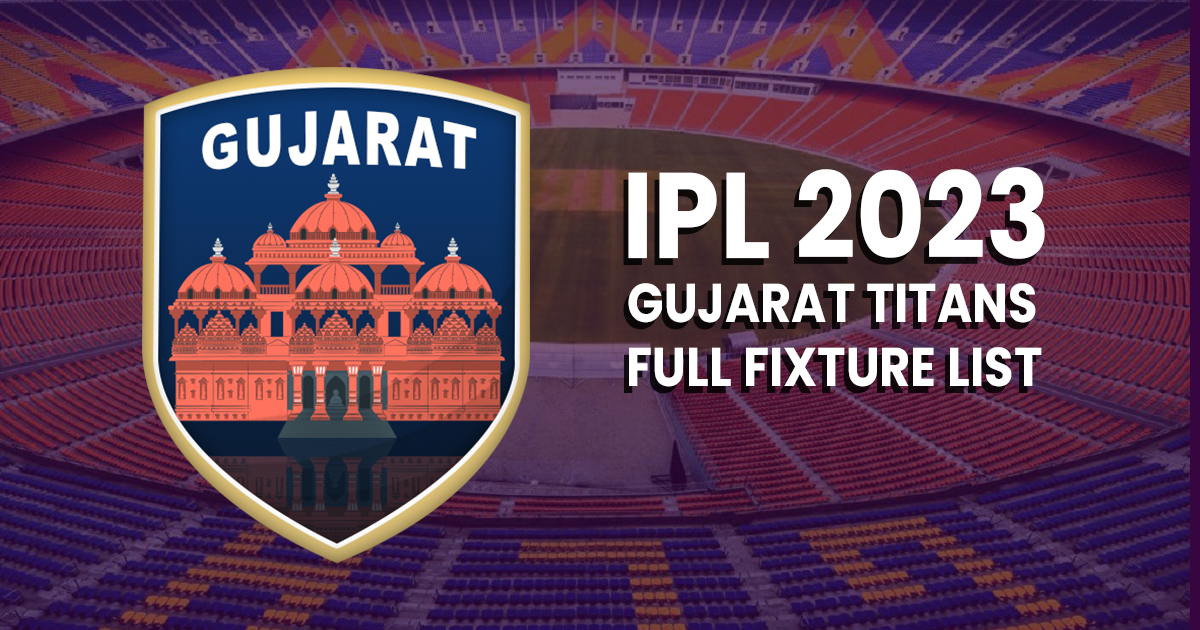 Gujarat Titans IPL 2023: Full Fixture List, Date, Time, & Venue