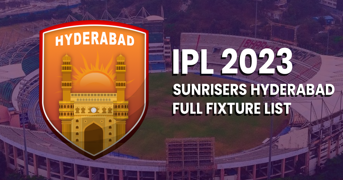 Sunrisers Hyderabad IPL 2023: Full Fixture List, Time, Date, & Venue