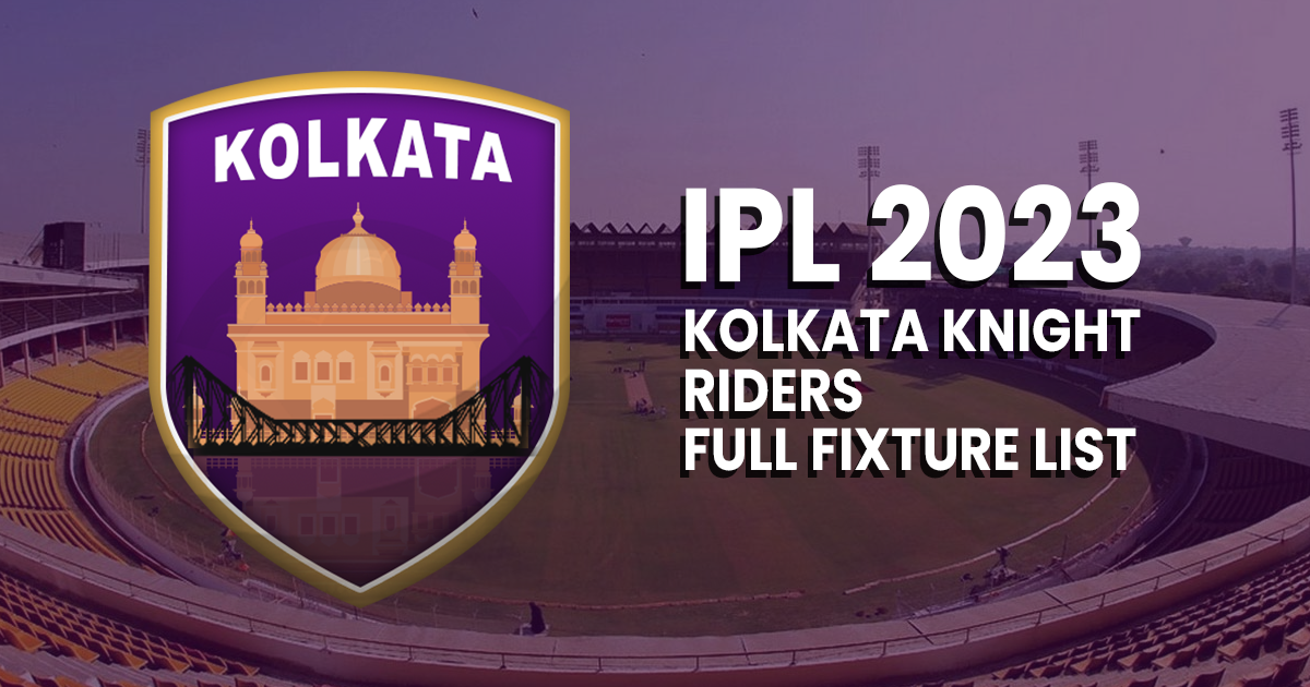 Kolkata Knight Riders IPL 2023:  Full Fixture List, Time, Date, & Venue