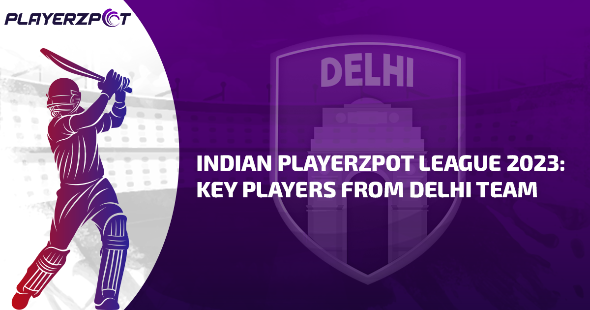 Indian Playerzpot League 2023: Key Players from Delhi Team, Predicted X1