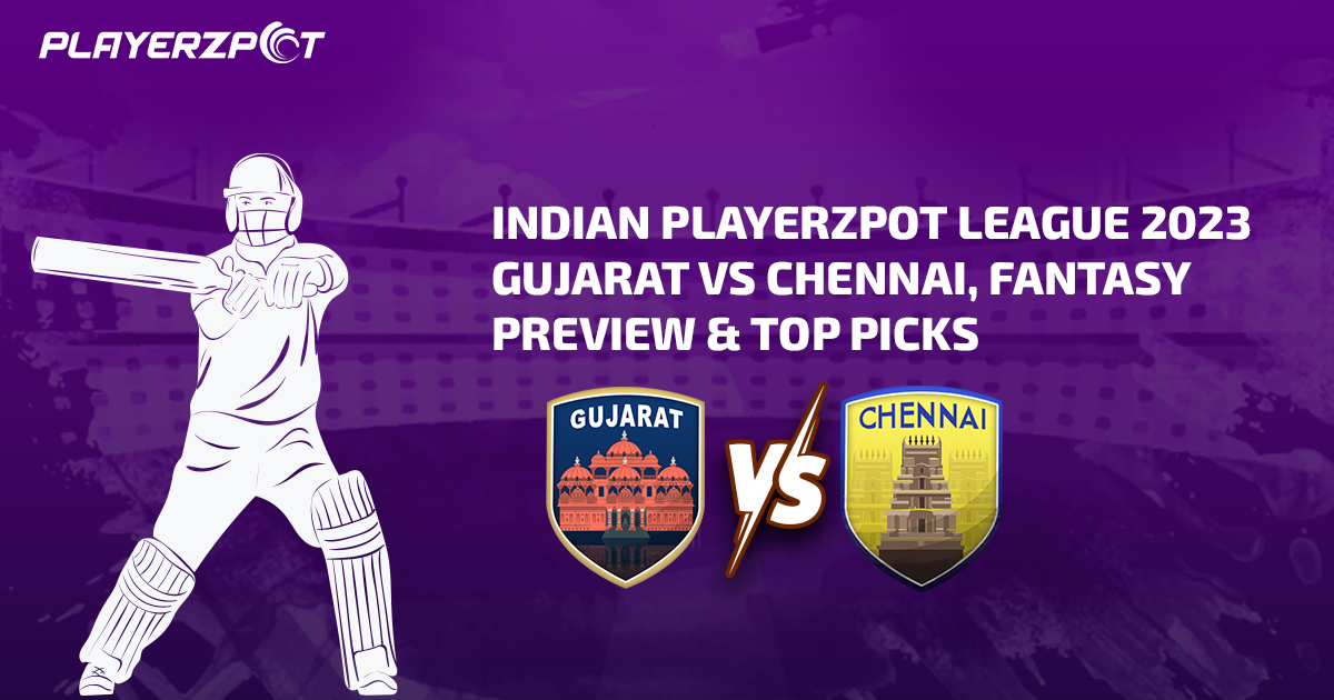 Indian Playerzpot League 2023: Gujarat vs Chennai, Fantasy Preview & Top Picks