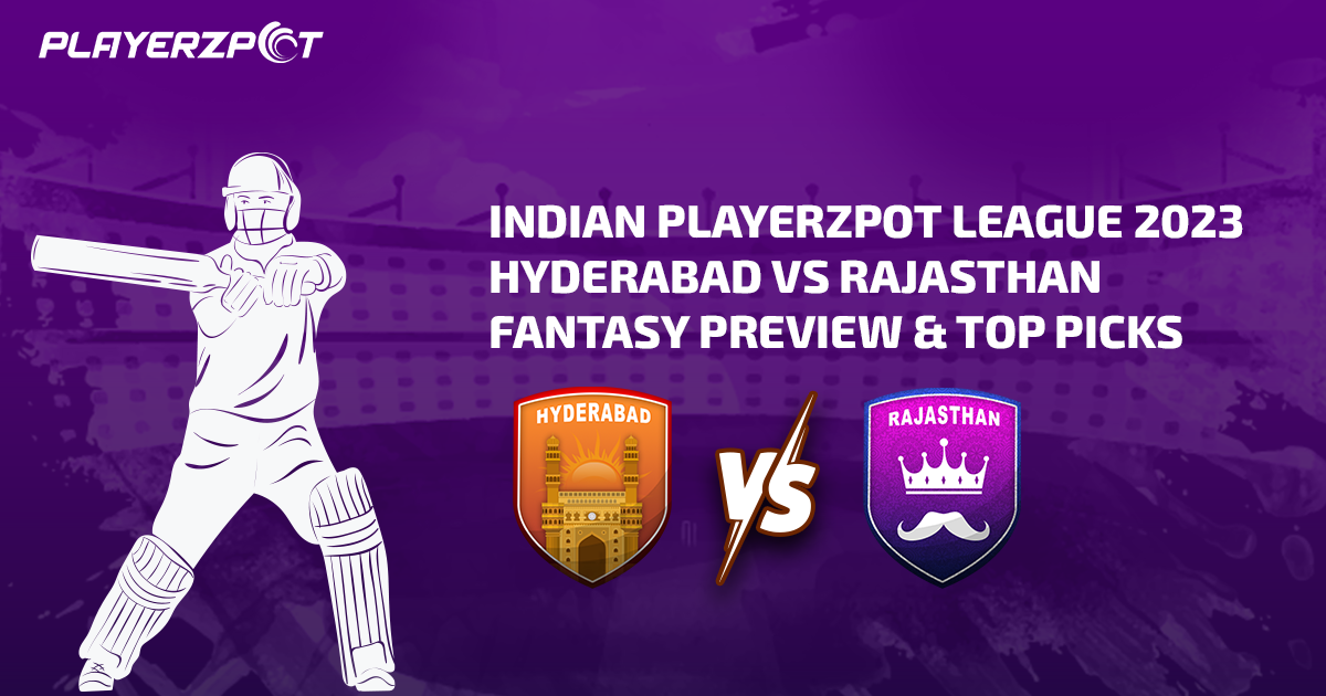 Indian Playerzpot League 2023: Hyderabad vs Rajasthan Fantasy Preview & Top Picks