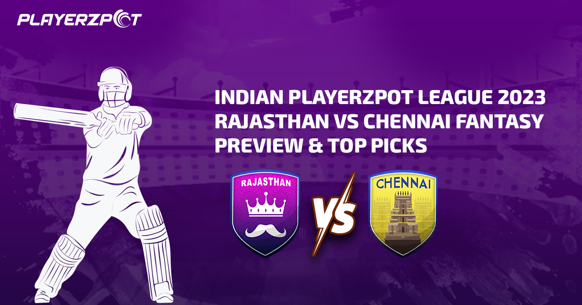 Indian Playerzpot League 2023: Rajasthan vs Chennai Fantasy Preview & Top Picks