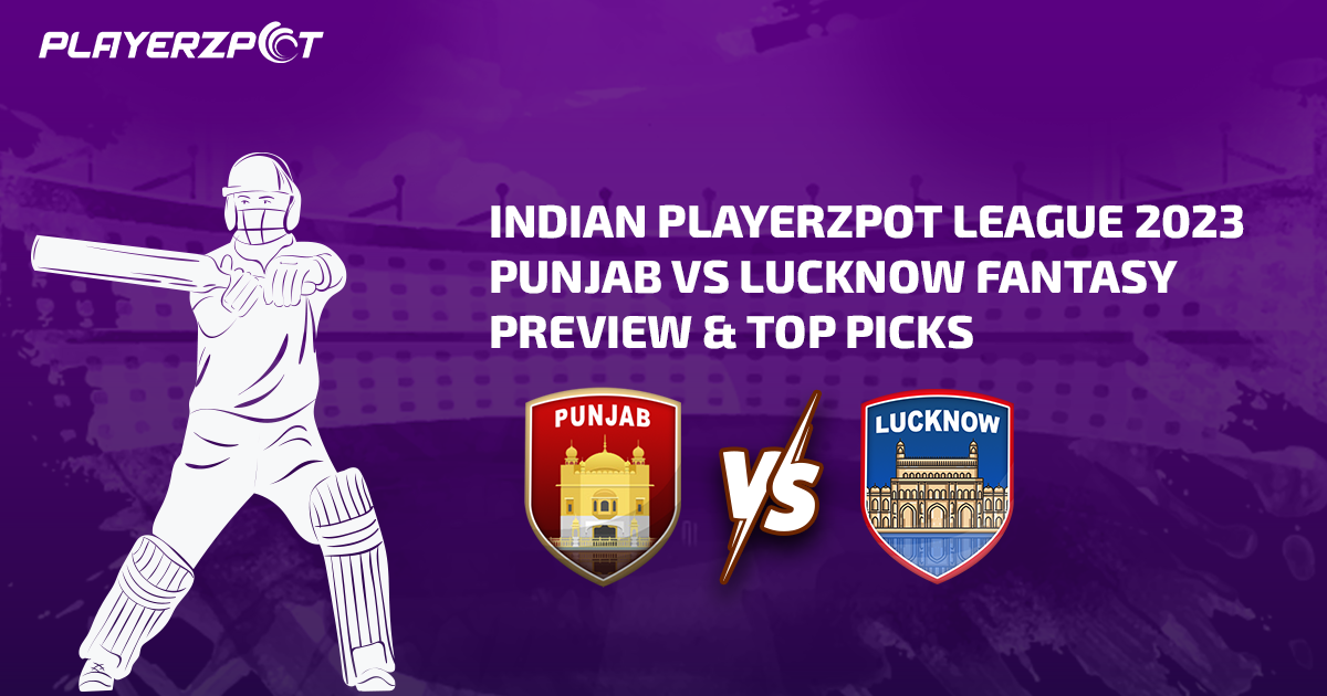Indian Playerzpot League 2023: Punjab vs Lucknow Fantasy Preview & Top Picks