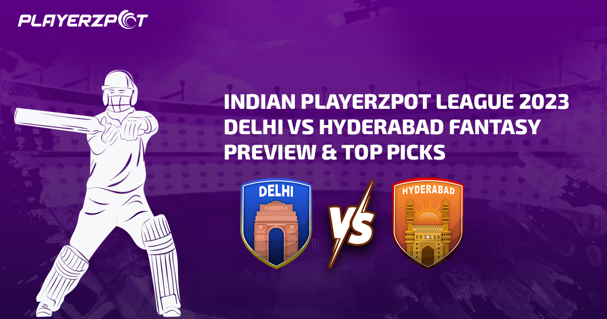 Indian Playerzpot League 2023: Delhi vs Hyderabad Fantasy Preview & Top Picks