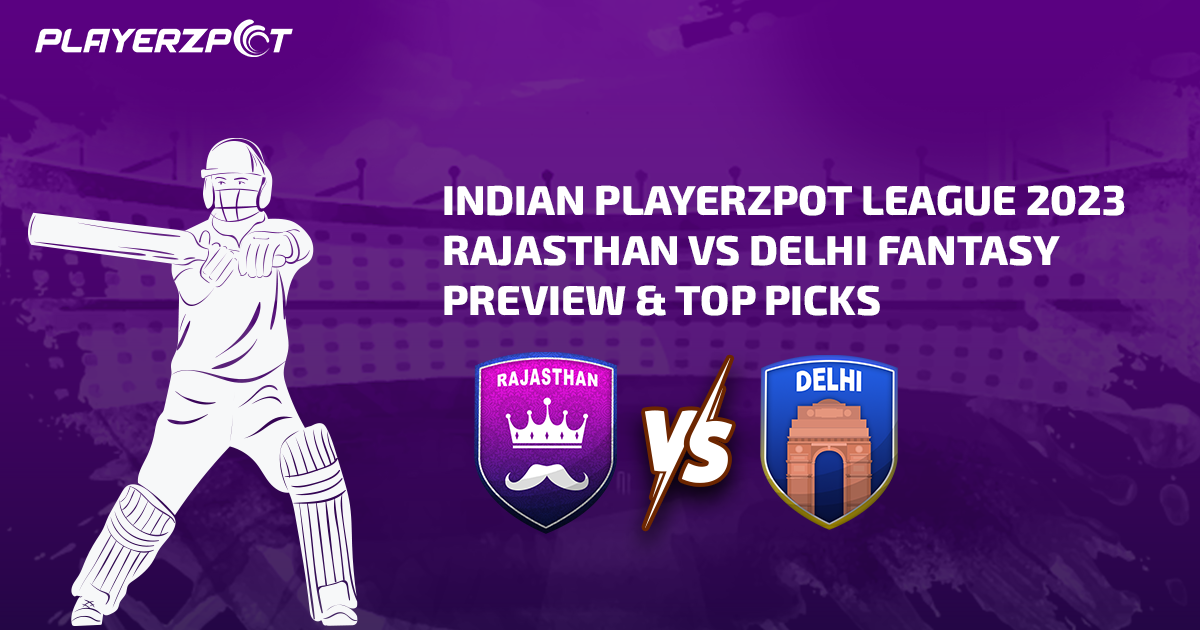 Indian Playerzpot League 2023: Rajasthan vs Delhi Fantasy Preview & Top Picks