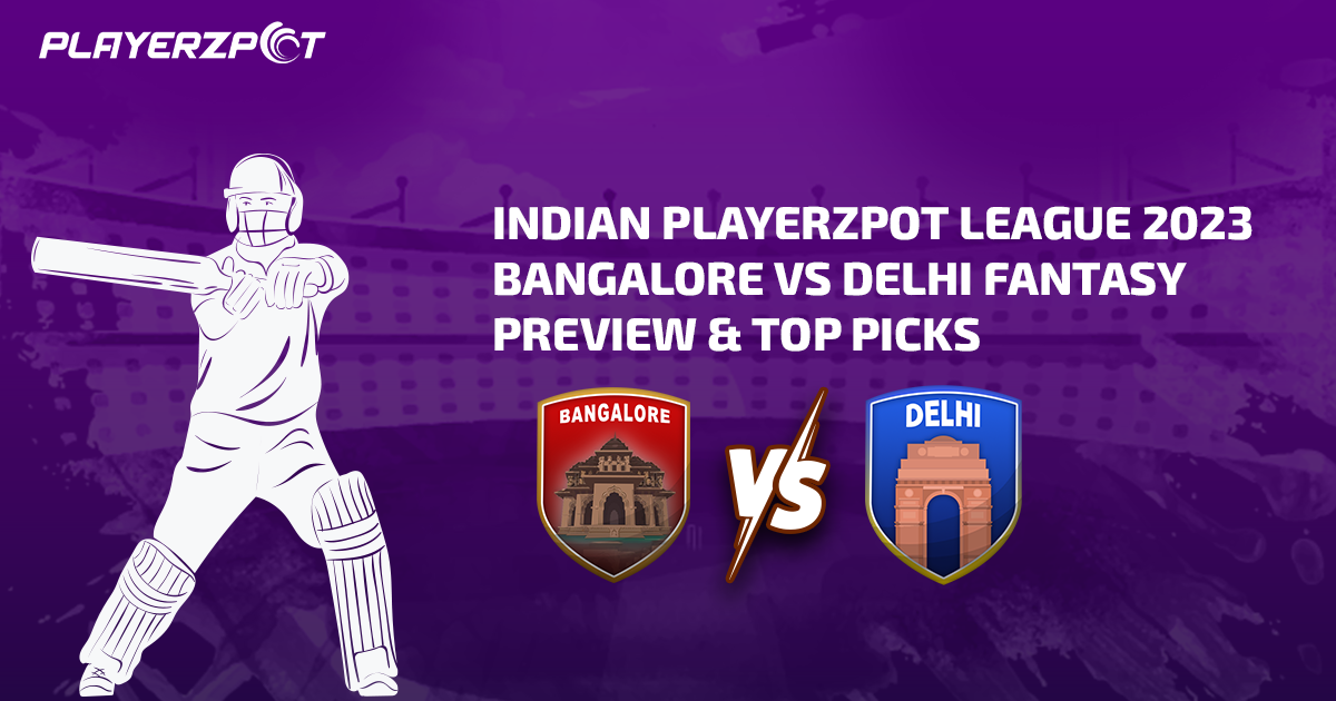 Indian Playerzpot League 2023: Bangalore vs Delhi Fantasy Preview & Top Picks