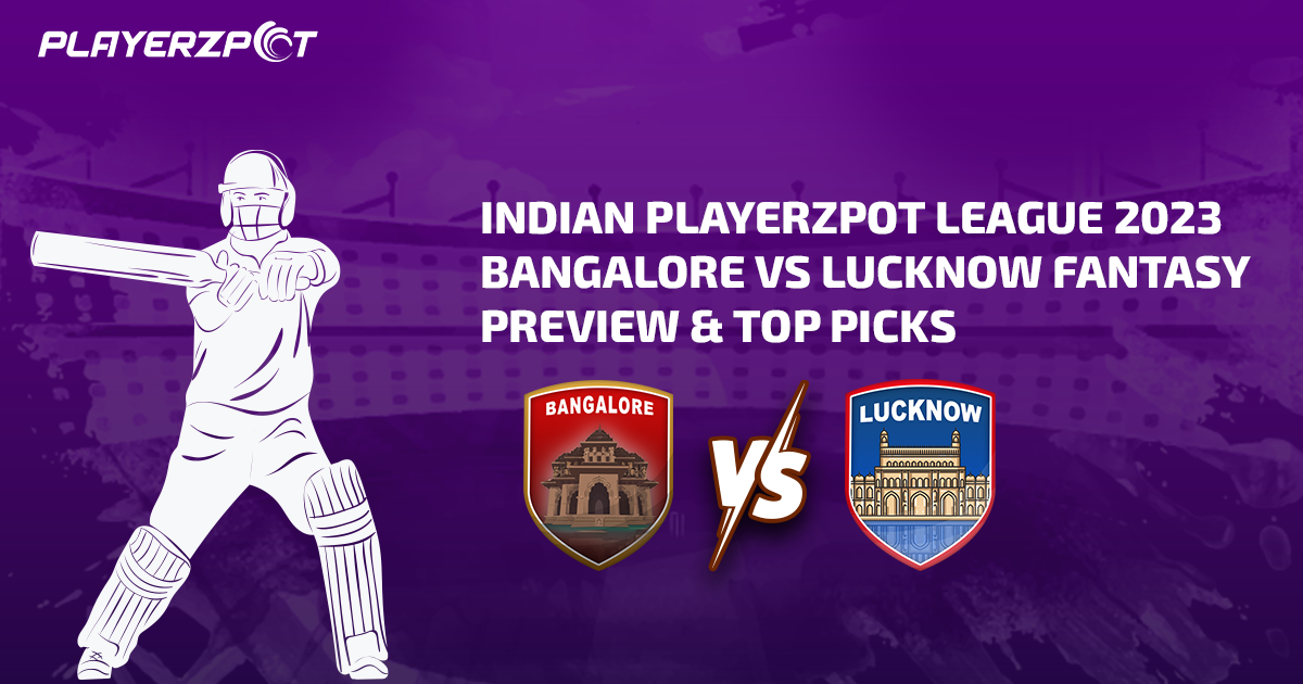 Indian Playerzpot League 2023: Bangalore vs Lucknow Fantasy Preview & Top Picks