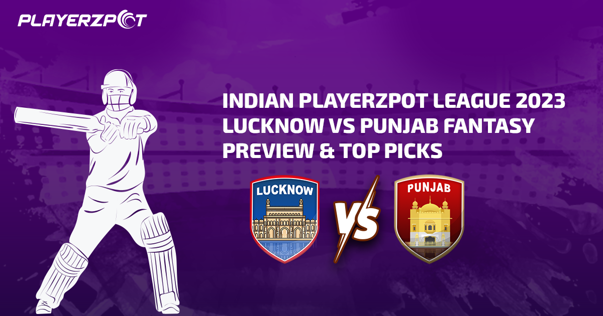 Indian Playerzpot League 2023: Lucknow vs Punjab Fantasy Preview & Top Picks