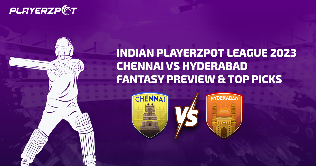 Indian Playerzpot League 2023: Chennai vs Hyderabad Fantasy Preview & Top Picks