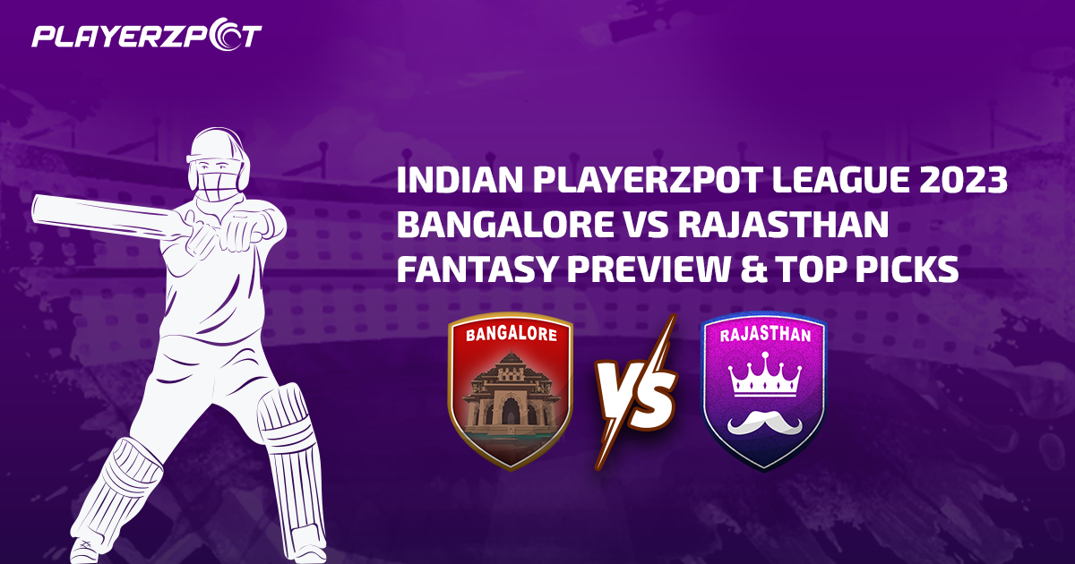 Indian Playerzpot League 2023: Bangalore vs Rajasthan Fantasy Preview & Top Picks