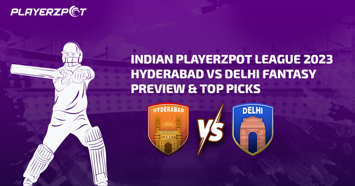 Indian Playerzpot League 2023: Hyderabad vs Delhi Fantasy Preview & Top Picks