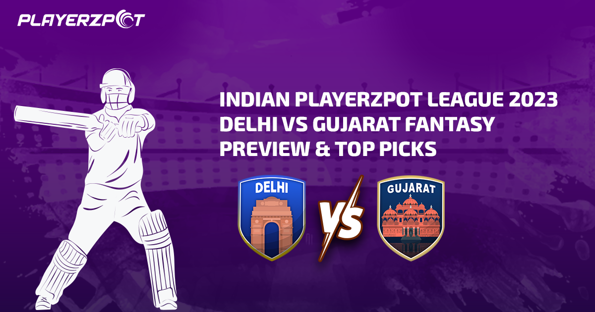 Indian Playerzpot League 2023: Delhi vs Gujarat Fantasy Preview & Top Picks