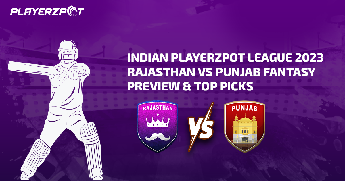 Indian Playerzpot League 2023: Rajasthan vs Punjab Fantasy Preview & Top Picks