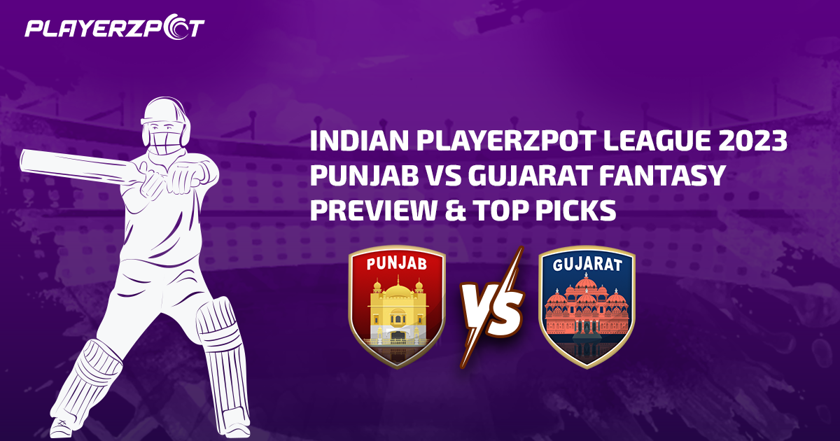 Indian Playerzpot League 2023: Punjab vs Gujarat Fantasy Preview & Top Picks