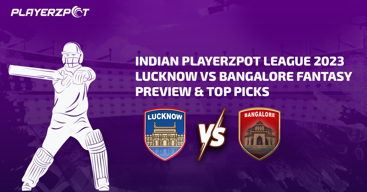 Indian Playerzpot League 2023: Lucknow vs Bangalore Fantasy Preview & Top Picks