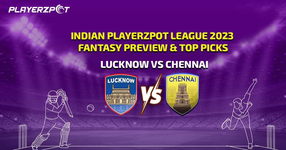 Indian Playerzpot League 2023: Lucknow vs Chennai Fantasy Preview & Top Picks