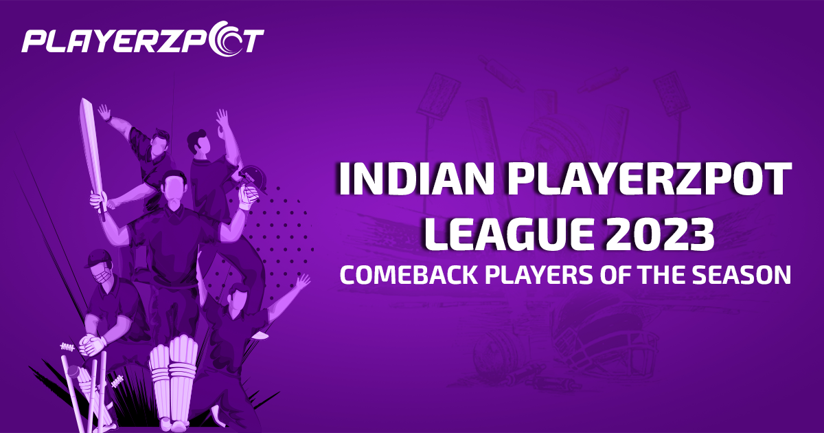Indian Playerzpot League 2023: Players Who Made Surprise Comebacks
