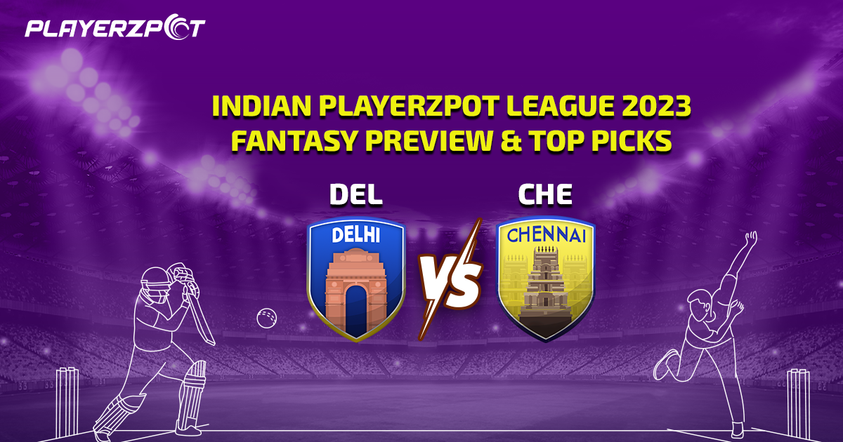 Indian Playerzpot League 2023: Delhi vs Chennai Fantasy Preview & Top Picks