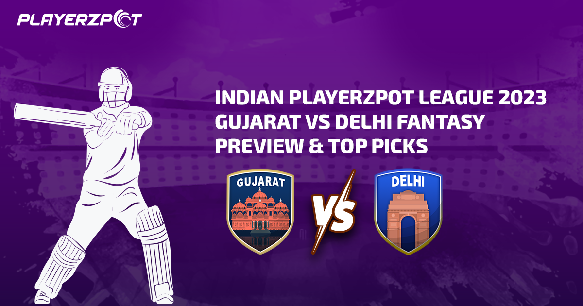 Indian Playerzpot League 2023: Gujarat vs Delhi Fantasy Preview & Top Picks