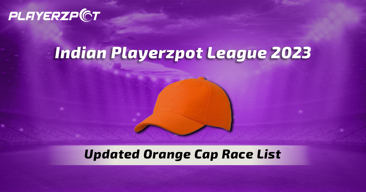 Indian Playerzpot League 2023: Updated Orange Cap Race List