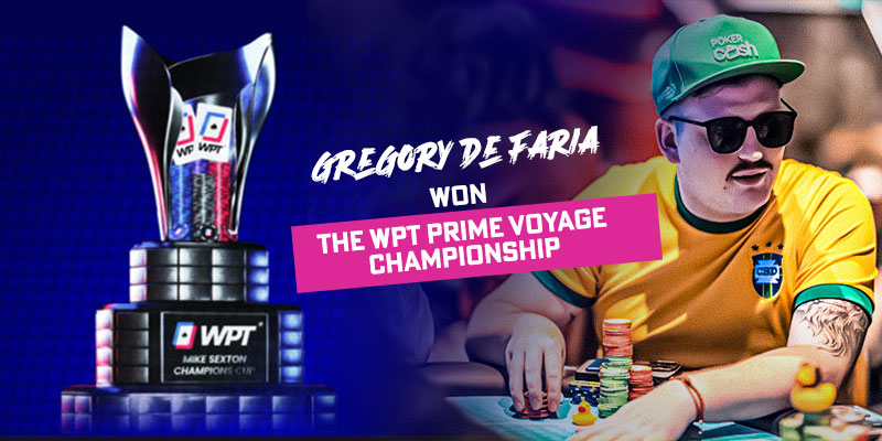 Congratulate Gregory De Faria for Winning the WPT Prime Voyage Championship