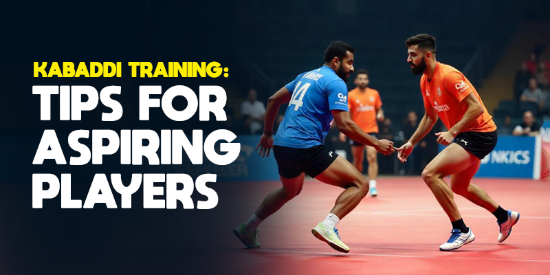 Kabaddi Training: Tips for Aspiring Kabaddi Players