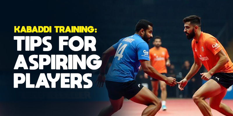 Kabaddi Training: Tips for Aspiring Kabaddi Players